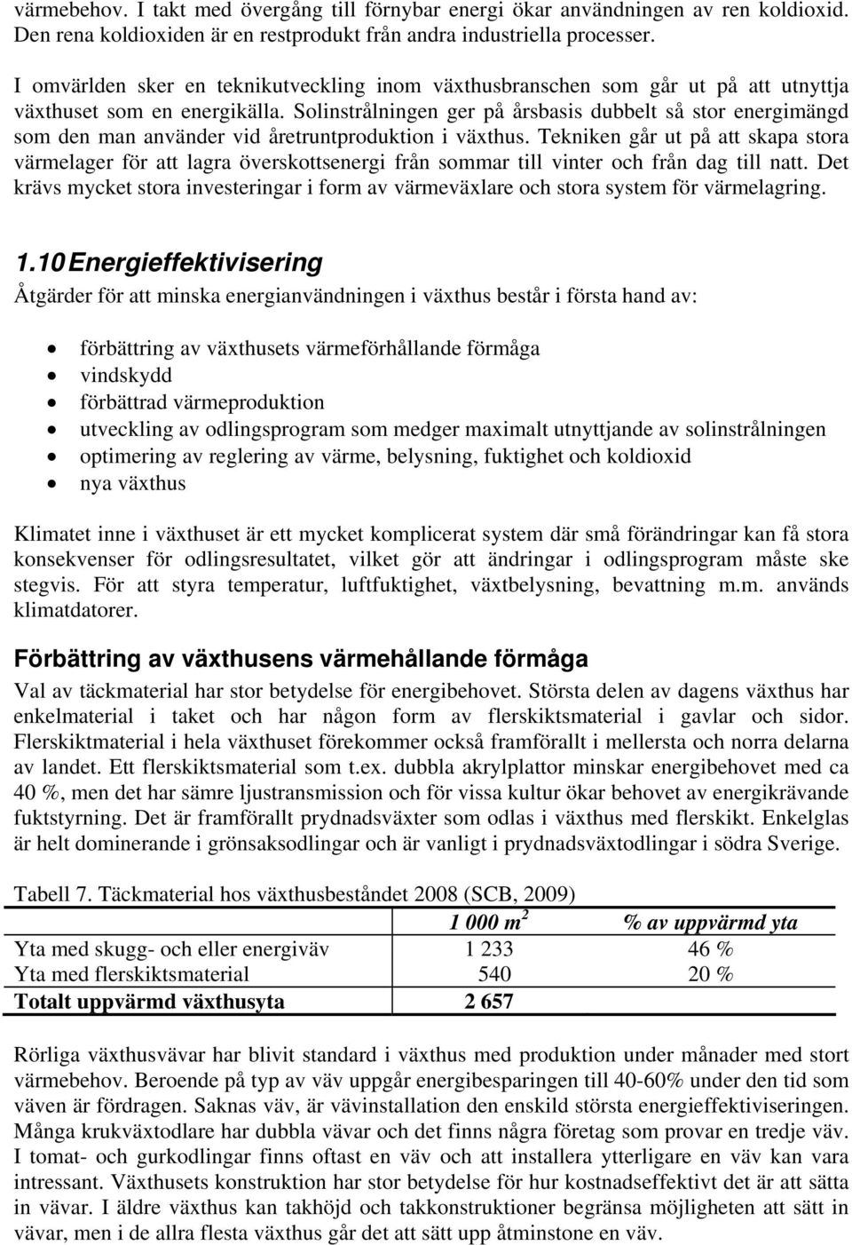 Solinstrålningen ger på årsbasis dubbelt så stor energimängd som den man använder vid åretruntproduktion i växthus.