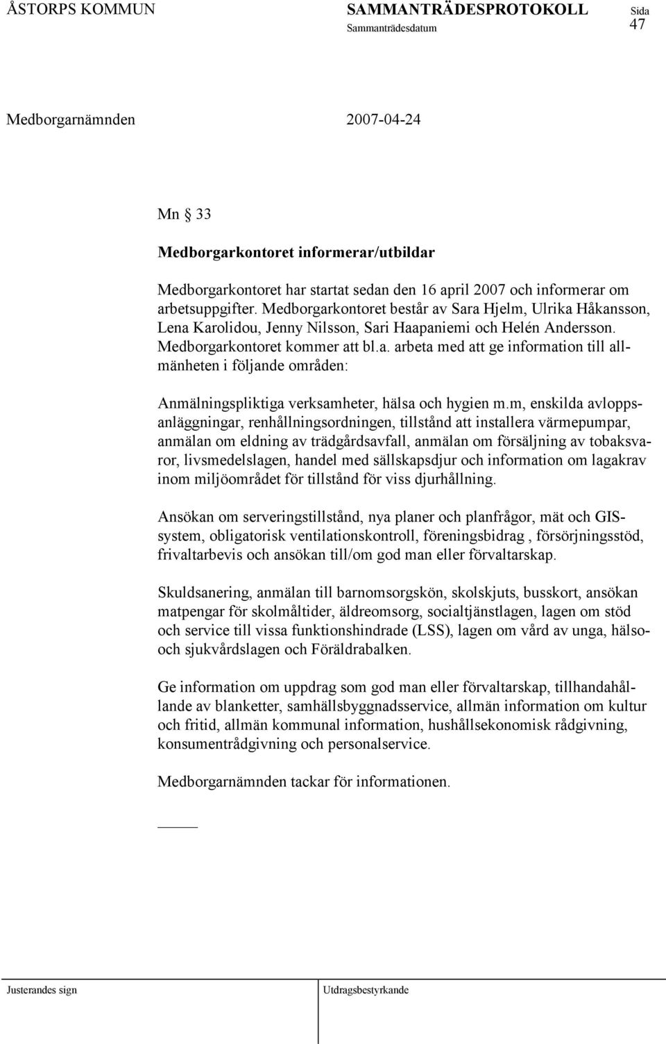 m, enskilda avloppsanläggningar, renhållningsordningen, tillstånd att installera värmepumpar, anmälan om eldning av trädgårdsavfall, anmälan om försäljning av tobaksvaror, livsmedelslagen, handel med