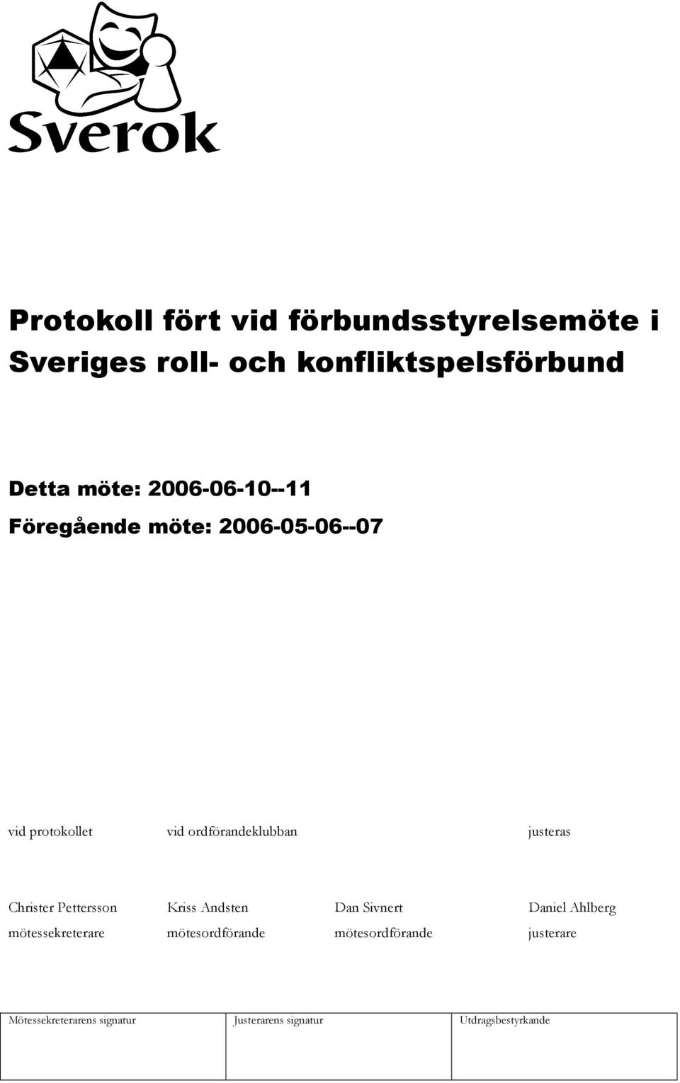2006-05-06--07 vid protokollet vid ordförandeklubban justeras Christer