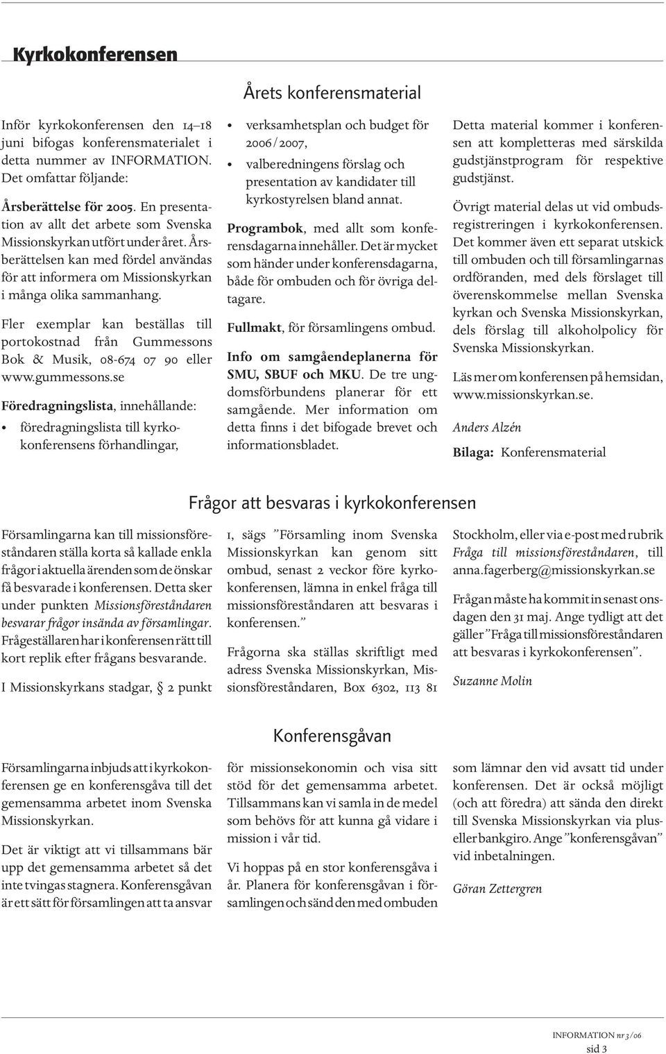 Fler exemplar kan beställas till porto kostnad från Gummessons Bok & Musik, 08-674 07 90 eller www.gummessons.