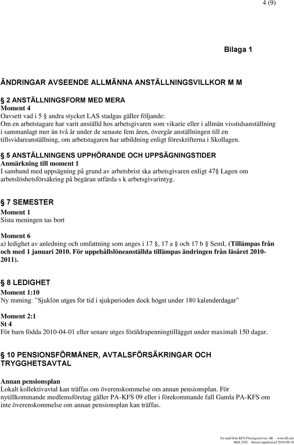 har utbildning enligt föreskrifterna i Skollagen.