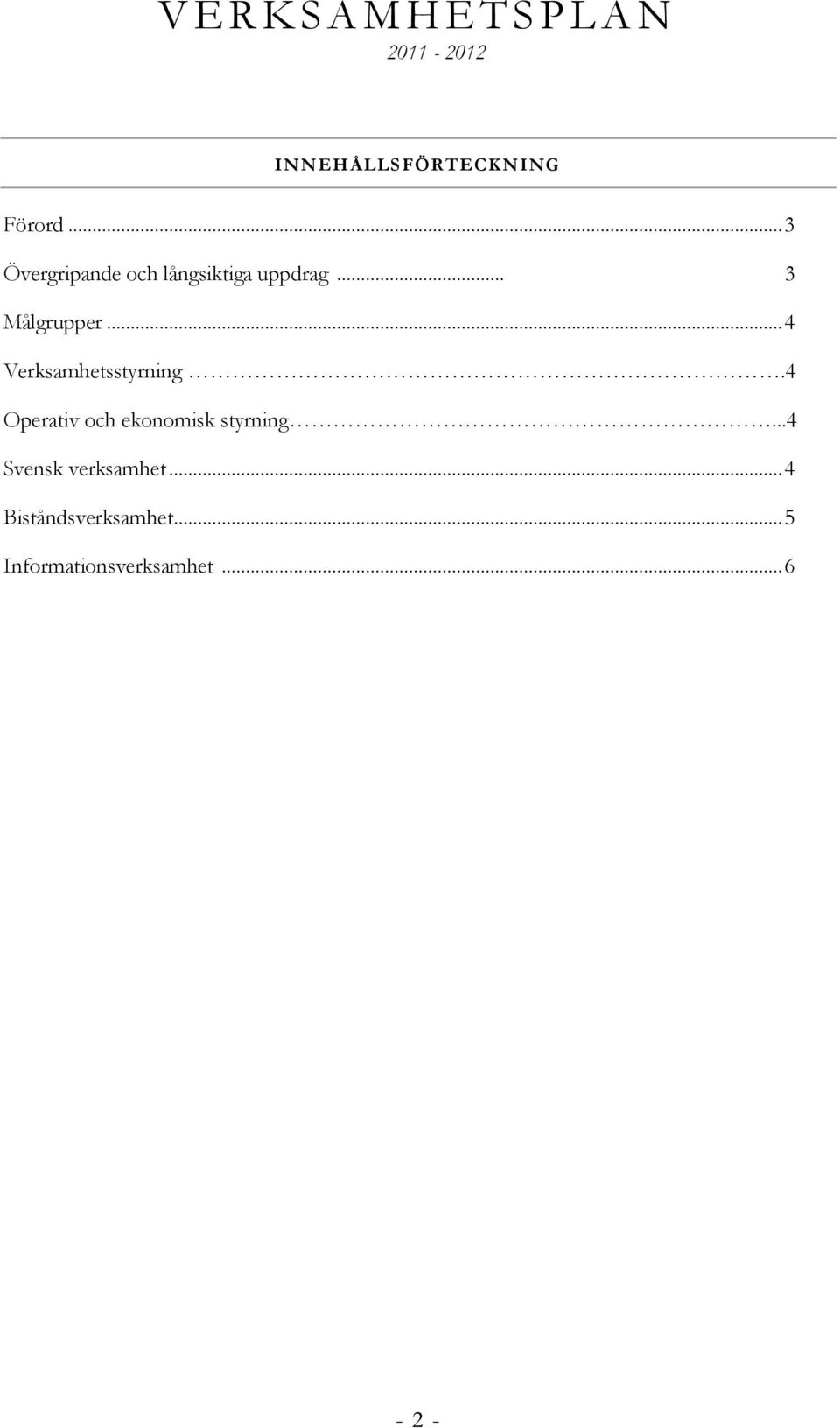 .. 4 Verksamhetsstyrning.4 Operativ och ekonomisk styrning.