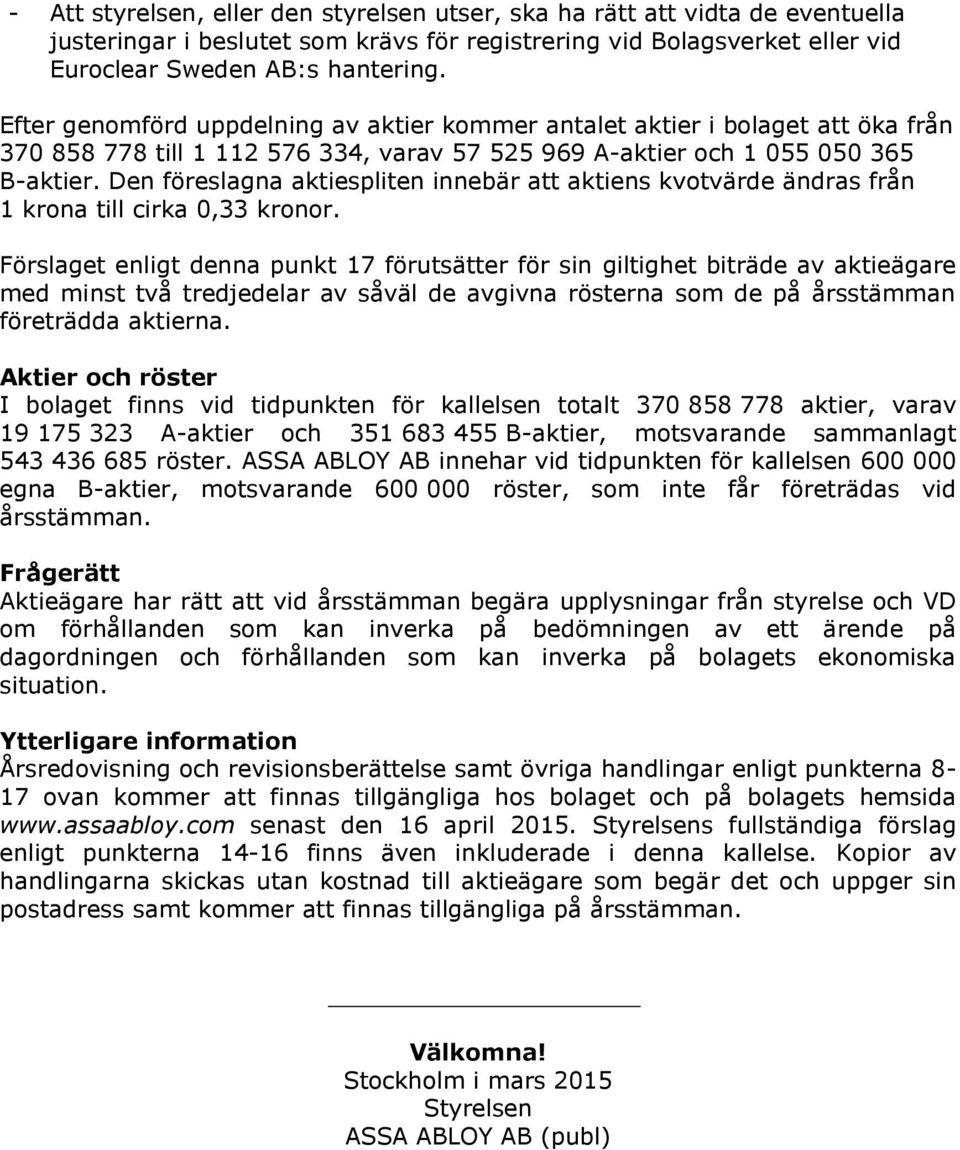 Den föreslagna aktiespliten innebär att aktiens kvotvärde ändras från 1 krona till cirka 0,33 kronor.