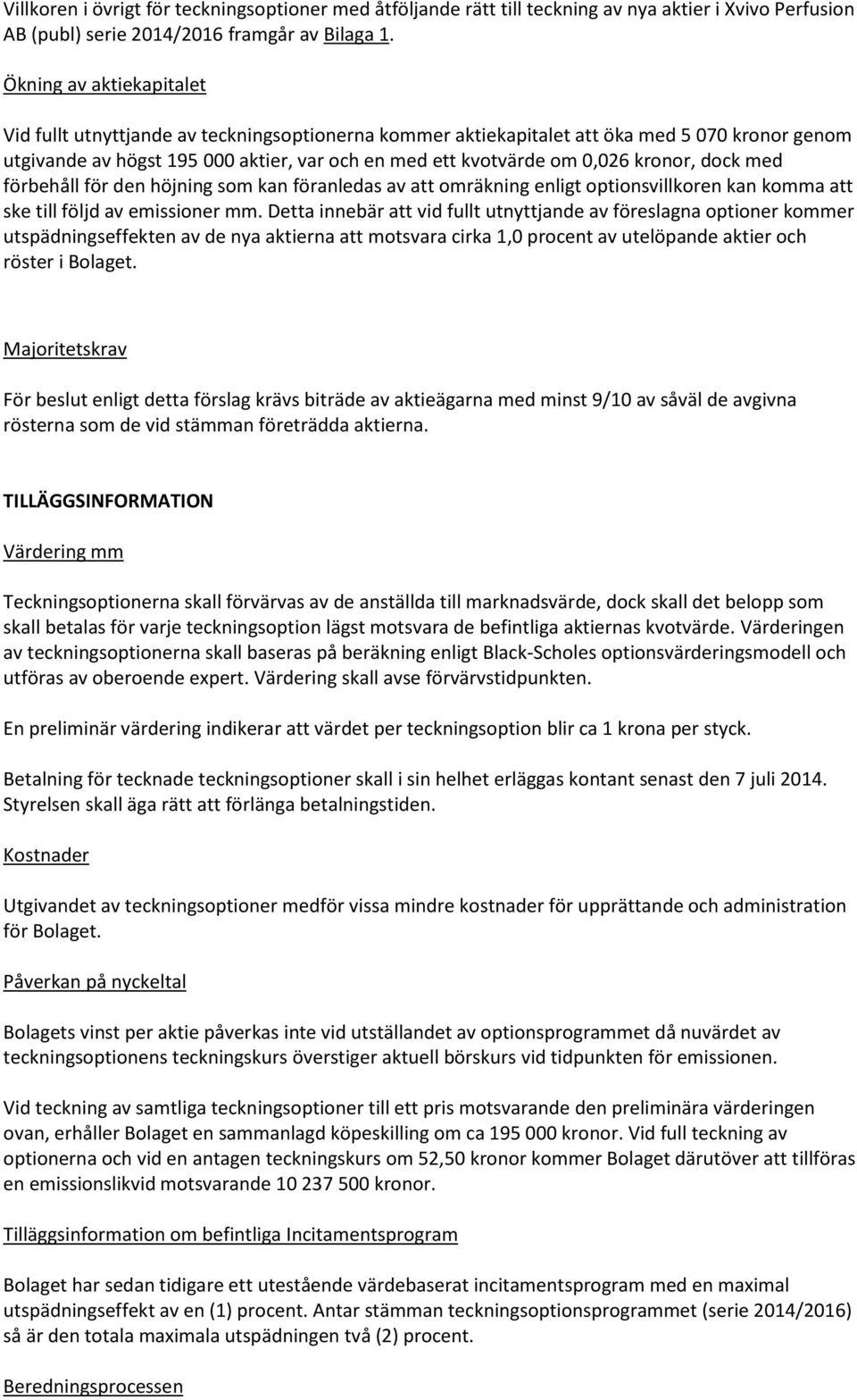 kronor, dock med förbehåll för den höjning som kan föranledas av att omräkning enligt optionsvillkoren kan komma att ske till följd av emissioner mm.