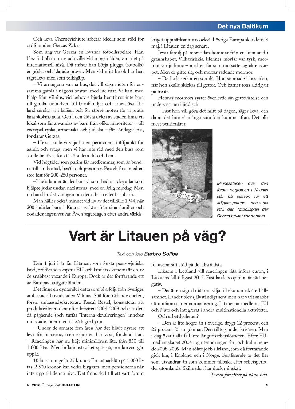 Men vid mitt besök har han tagit Ieva med som tolkhjälp. Vi arrangerar varma hus, det vill säga möten för ensamma gamla i någons bostad, med lite mat.
