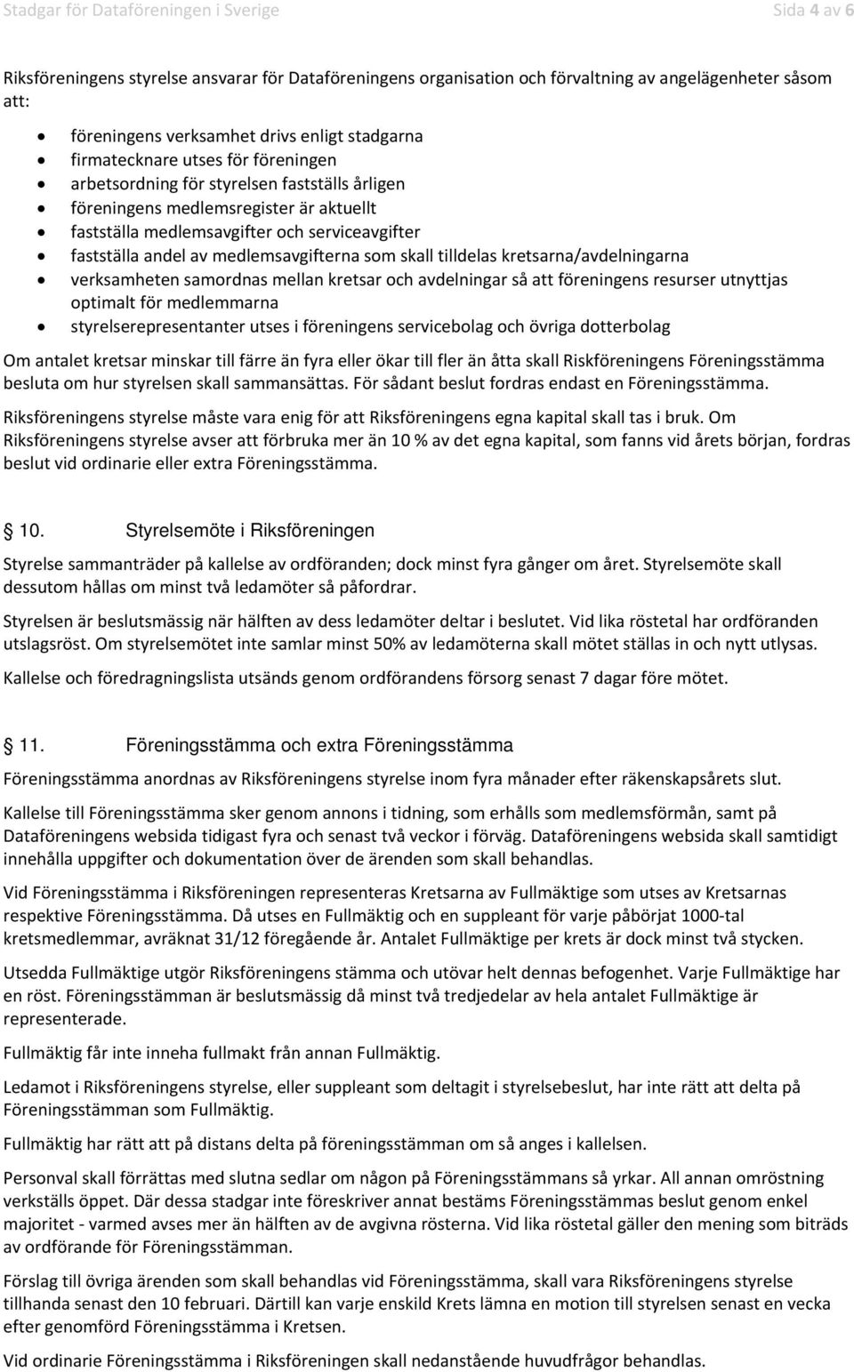 medlemsavgifterna som skall tilldelas kretsarna/avdelningarna verksamheten samordnas mellan kretsar och avdelningar så att föreningens resurser utnyttjas optimalt för medlemmarna