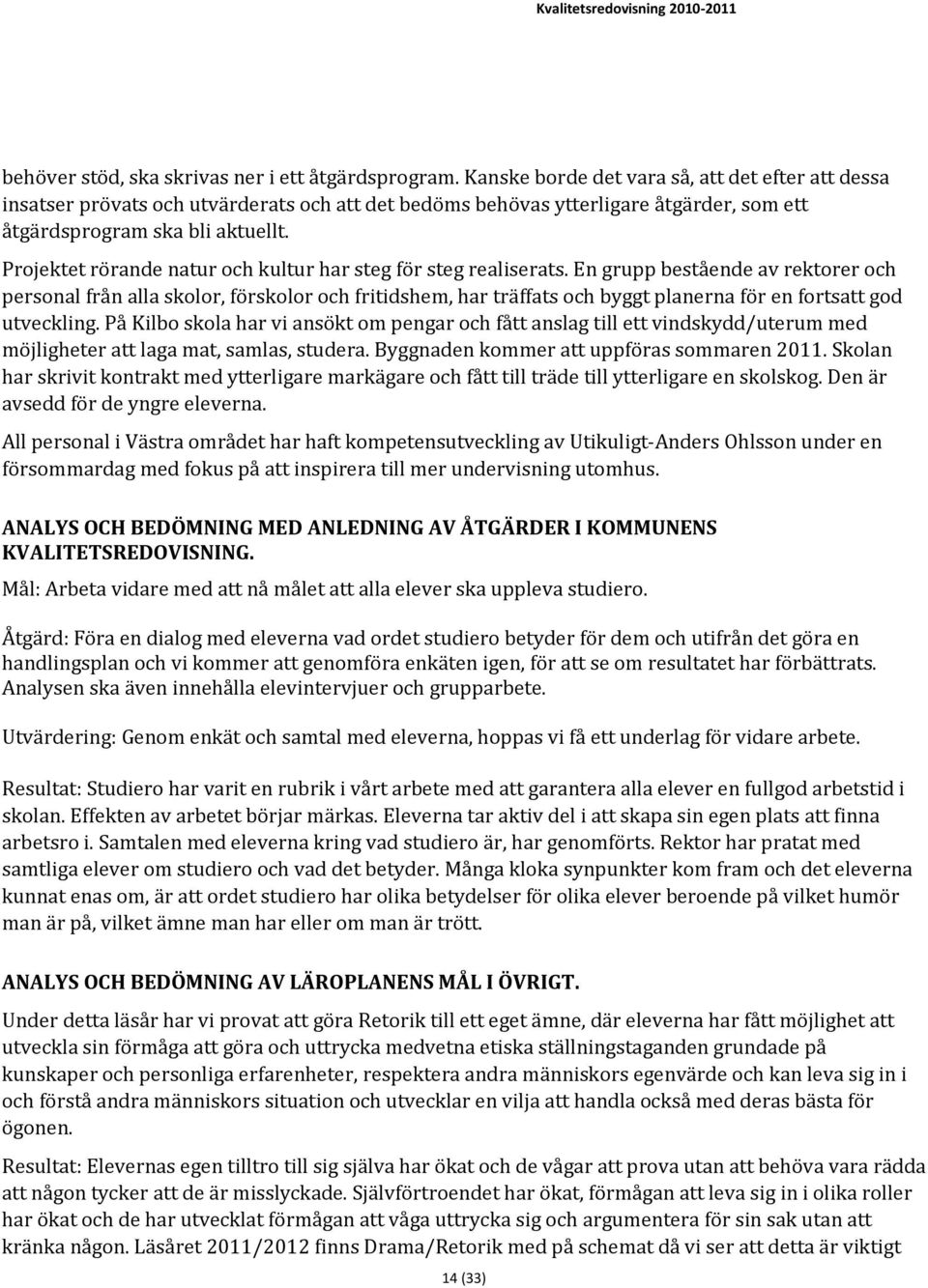 Projektet rörande natur och kultur har steg för steg realiserats.