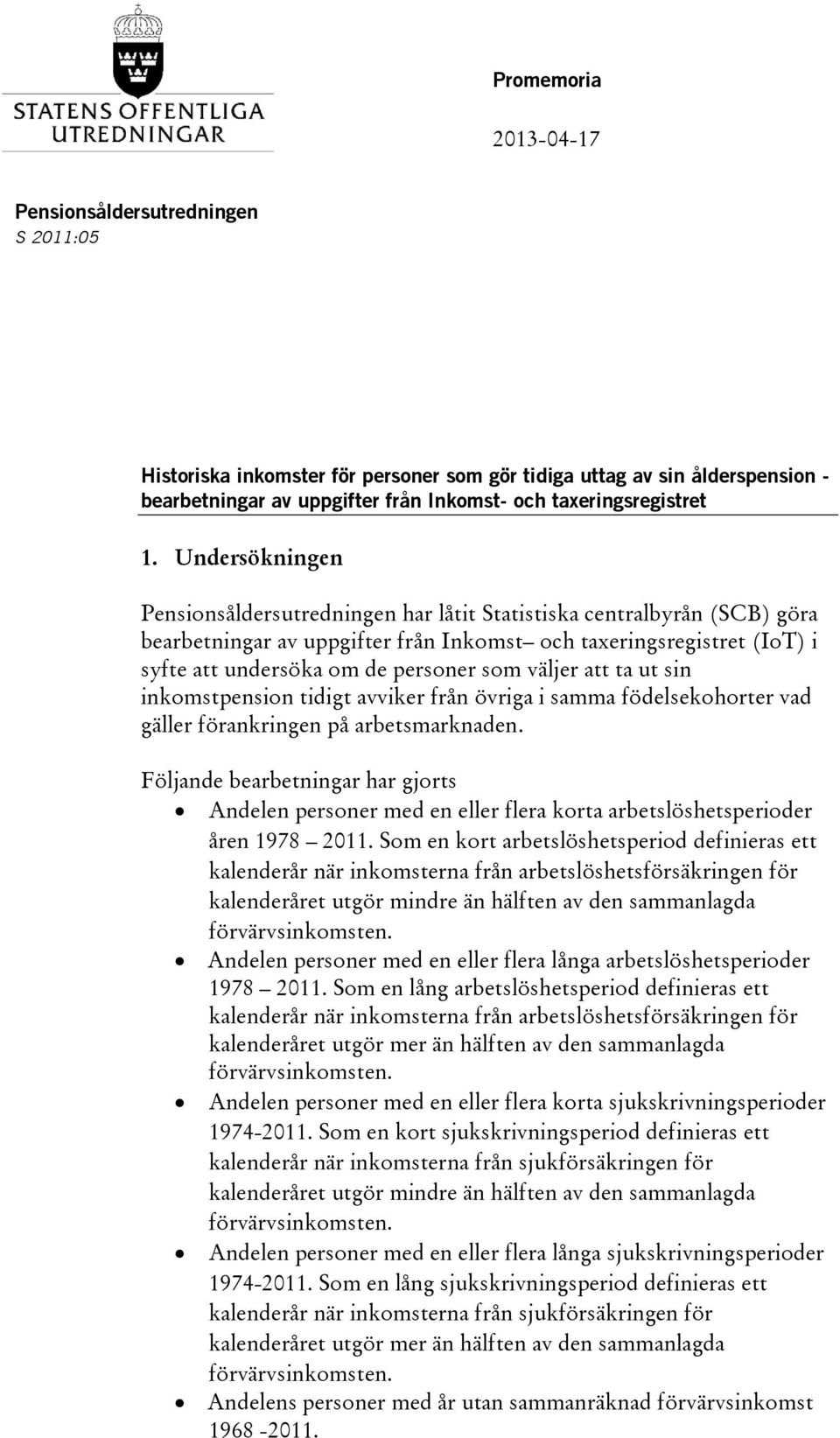 väljer att ta ut sin inkomstpension tidigt avviker från övriga i samma födelsekohorter vad gäller förankringen på arbetsmarknaden.