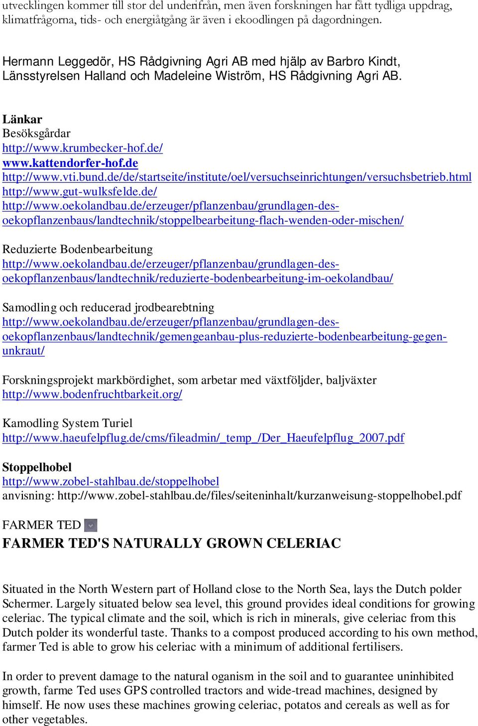 http://wwwoekolandbaude/erzeuger/pflanzenbau/grundlagen-desoekopflanzenbaus/landtechnik/stoppelbearbeitung-flach-wenden-oder-mischen/ Reduzierte Bodenbearbeitung