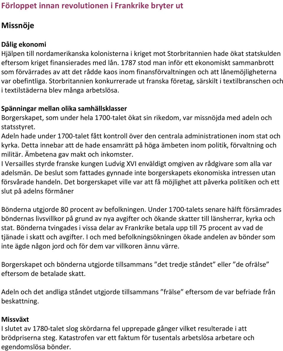 Storbritannien konkurrerade ut franska företag, särskilt i textilbranschen och i textilstäderna blev många arbetslösa.