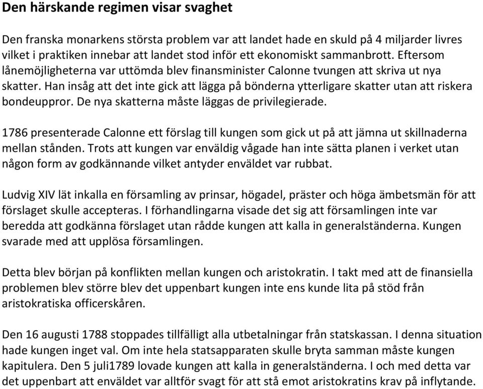 Han insåg att det inte gick att lägga på bönderna ytterligare skatter utan att riskera bondeuppror. De nya skatterna måste läggas de privilegierade.