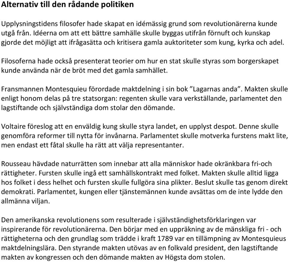 Filosoferna hade också presenterat teorier om hur en stat skulle styras som borgerskapet kunde använda när de bröt med det gamla samhället.