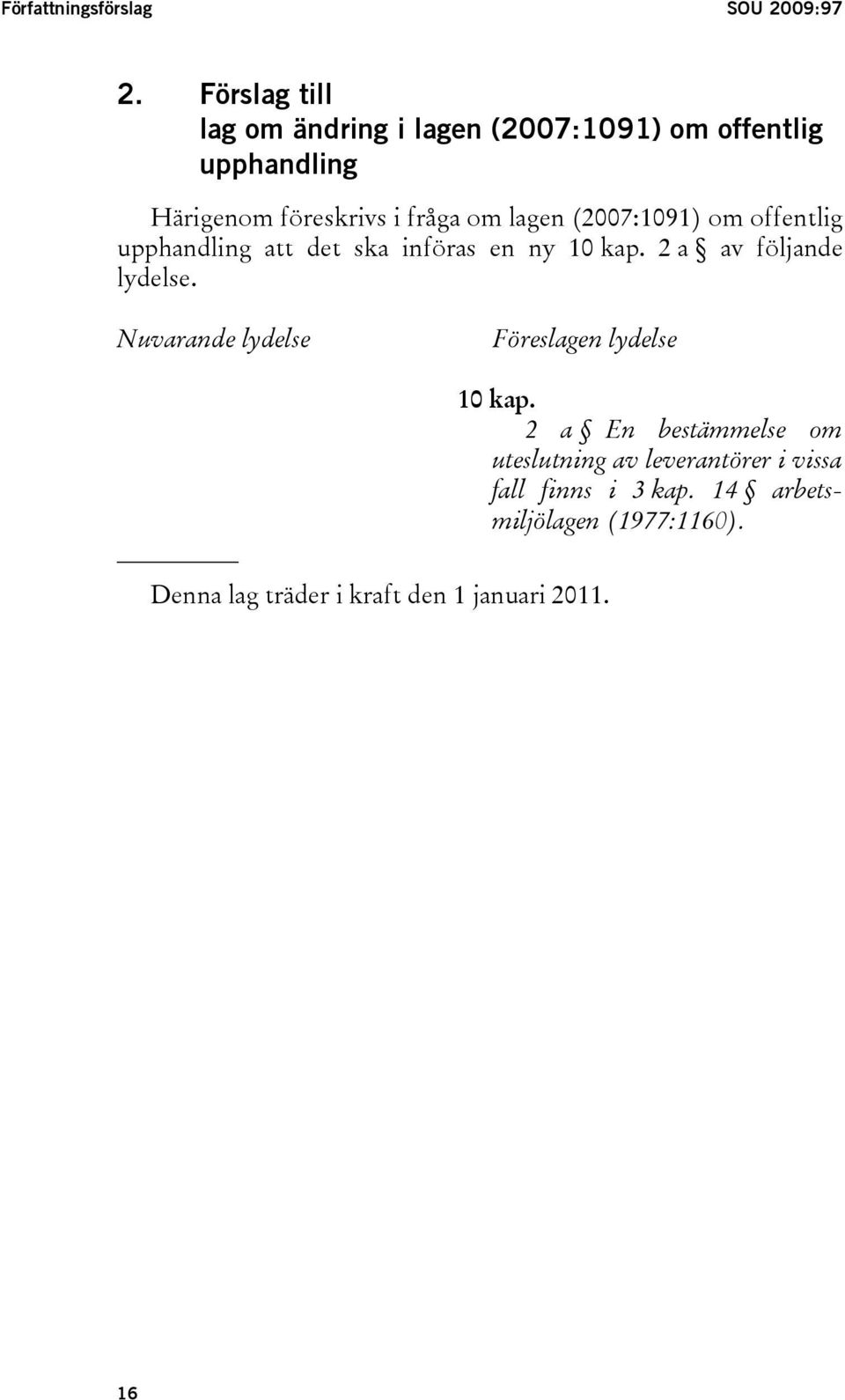 (2007:1091) om offentlig upphandling att det ska införas en ny 10 kap. 2 a av följande lydelse.
