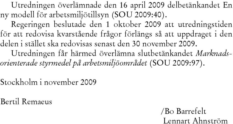 uppdraget i den delen i stället ska redovisas senast den 30 november 2009.