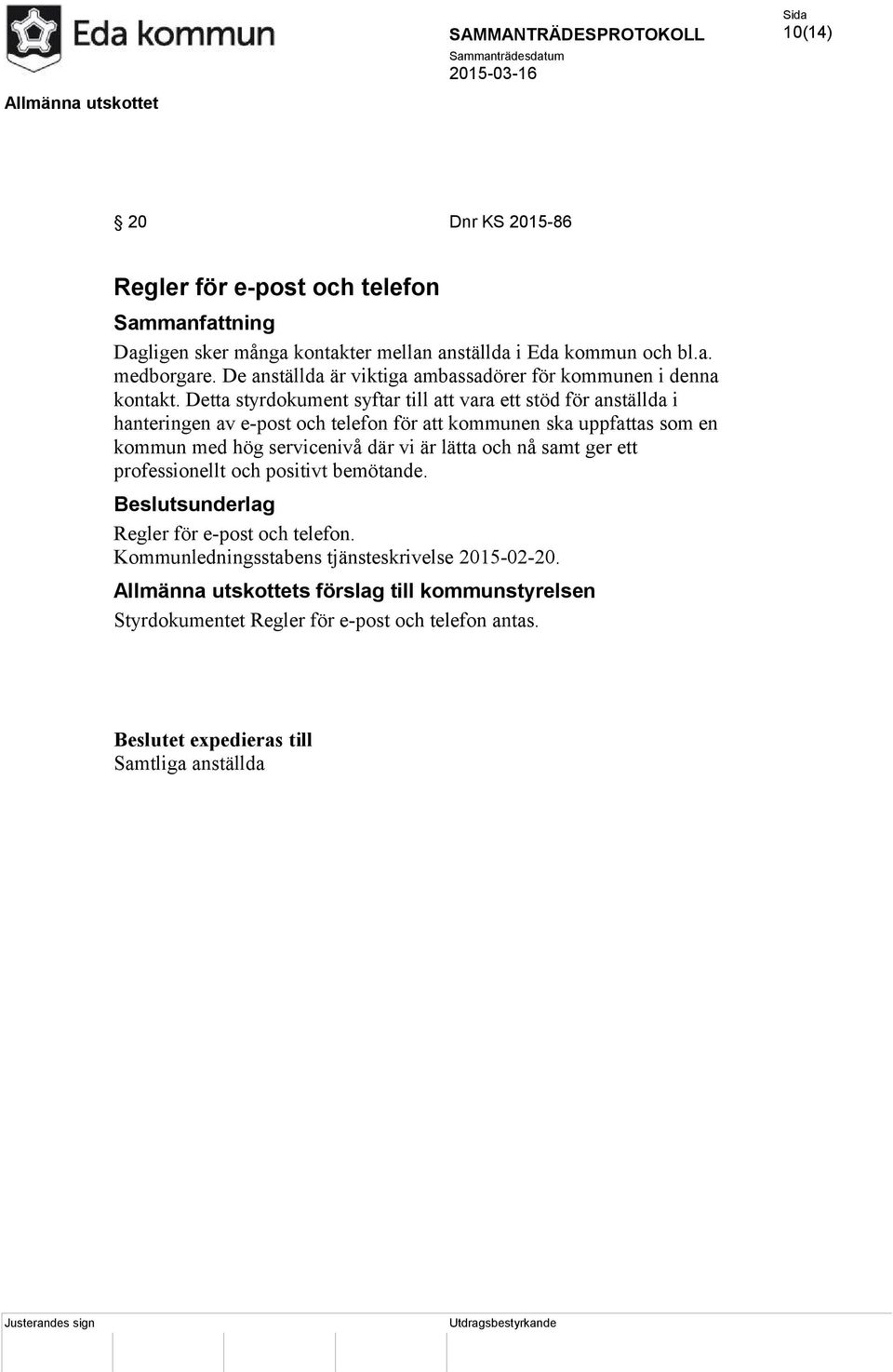 Detta styrdokument syftar till att vara ett stöd för anställda i hanteringen av e-post och telefon för att kommunen ska uppfattas som en kommun med hög servicenivå där