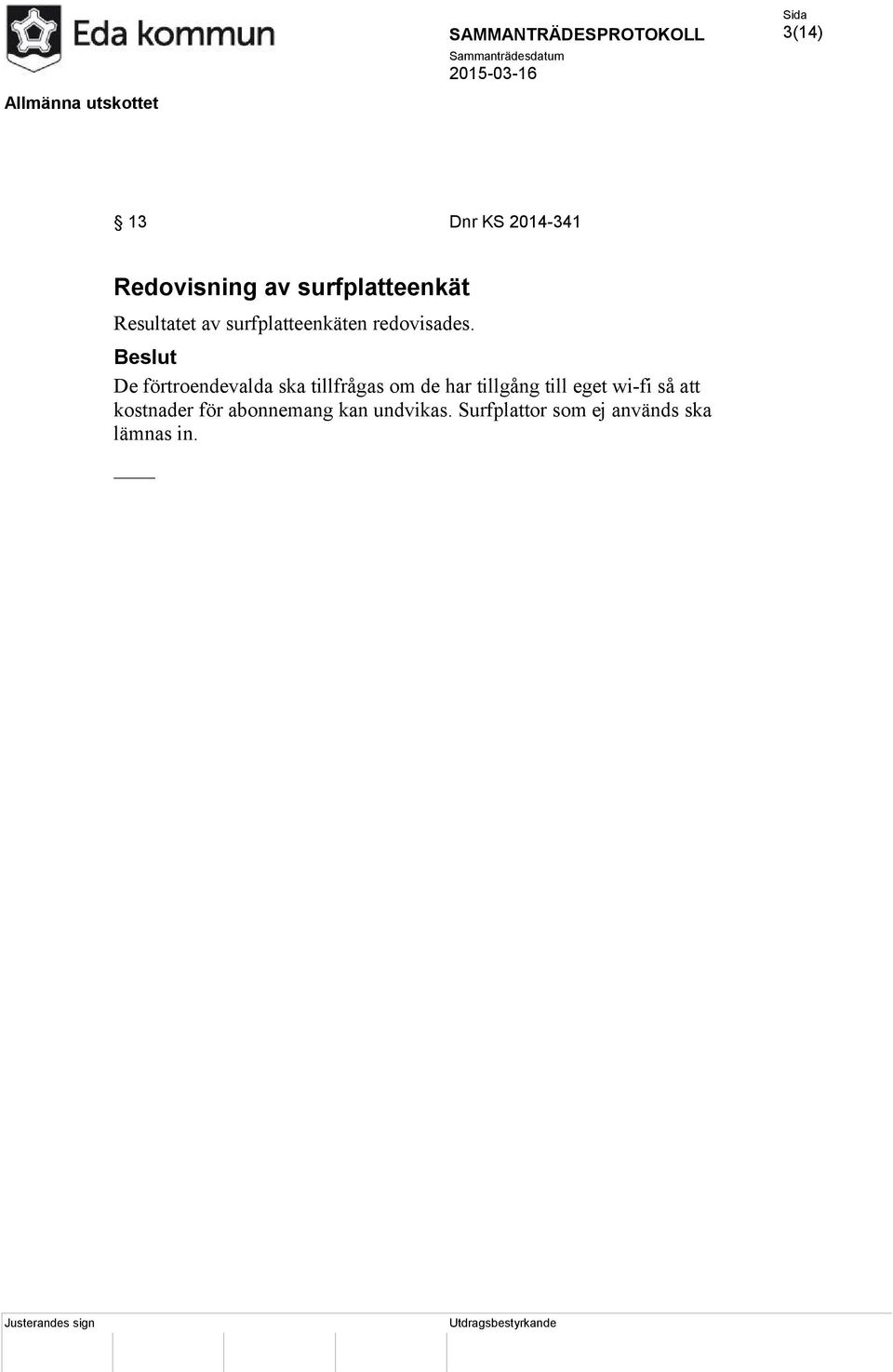 Beslut De förtroendevalda ska tillfrågas om de har tillgång till