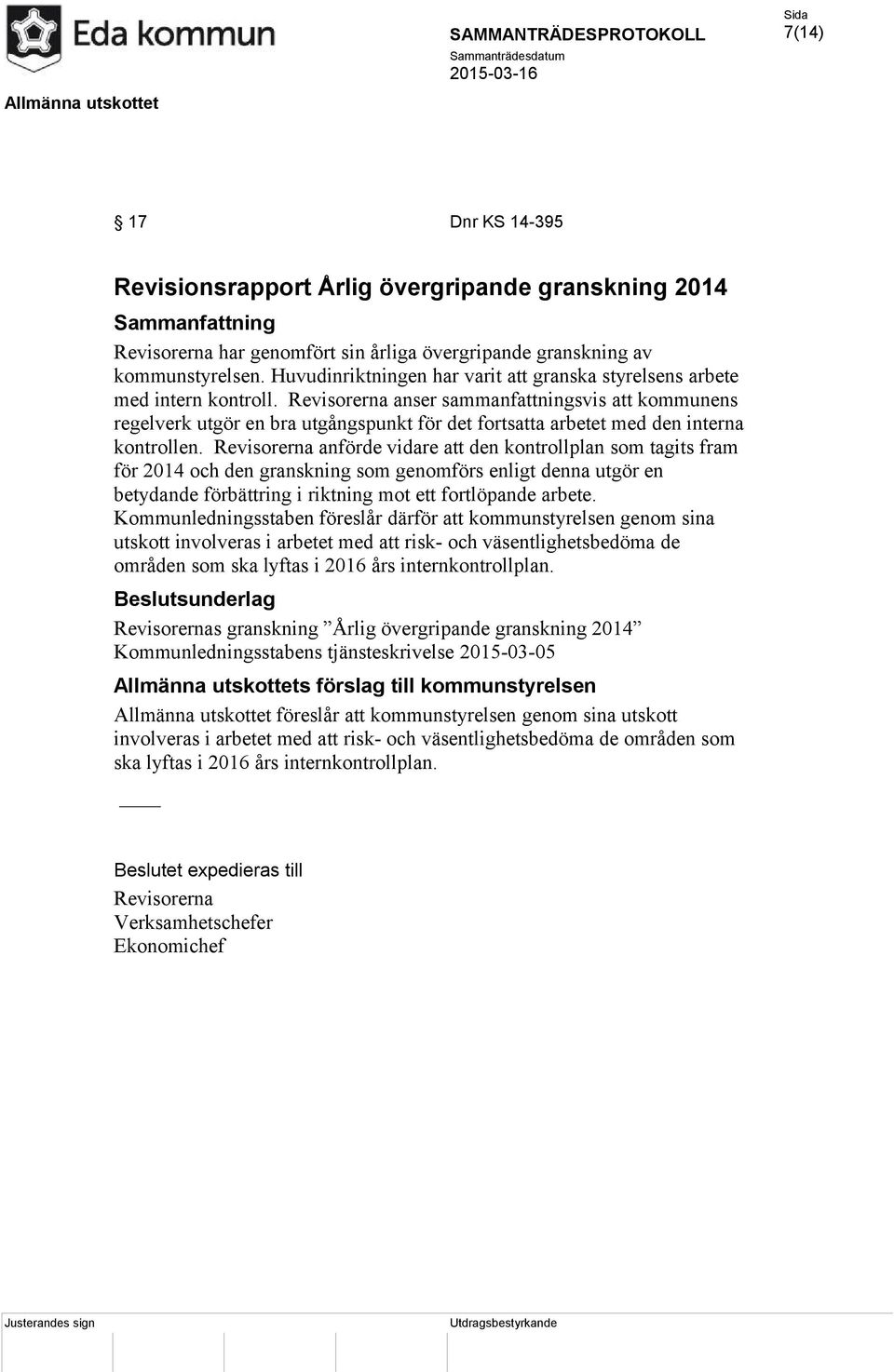Revisorerna anser sammanfattningsvis att kommunens regelverk utgör en bra utgångspunkt för det fortsatta arbetet med den interna kontrollen.