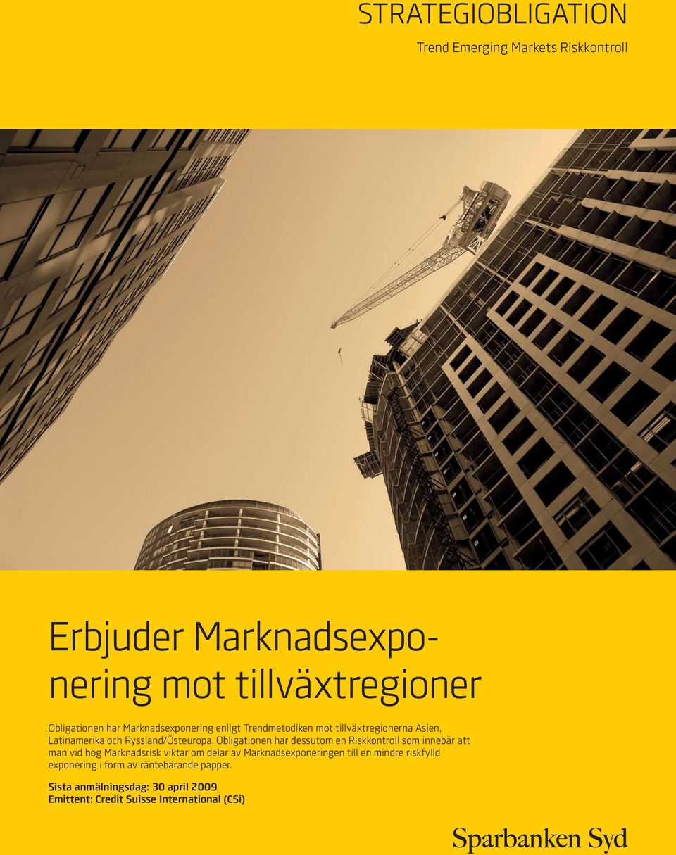 Obligationen har dessutom en Riskkontroll som innebär att man vid hög Marknadsrisk viktar om delar av Marknadsexponeringen