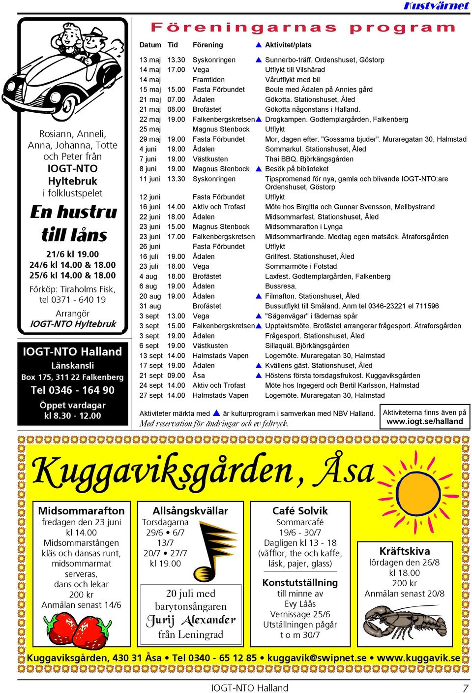 00 13 maj 13.30 Syskonringen Sunnerbo-träff. Ordenshuset, Göstorp 14 maj 17.00 Vega Utflykt till Vilshärad 14 maj Framtiden Vårutflykt med bil 15 maj 15.