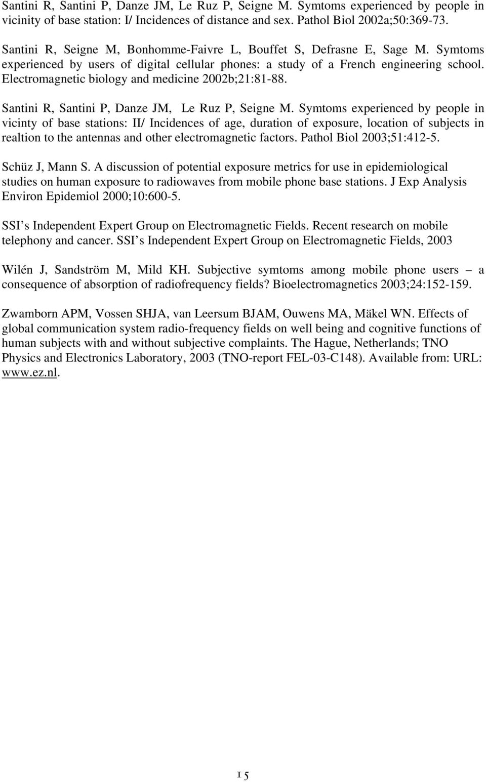 Electromagnetic biology and medicine 2002b;21:81-88. Santini R, Santini P, Danze JM, Le Ruz P, Seigne M.