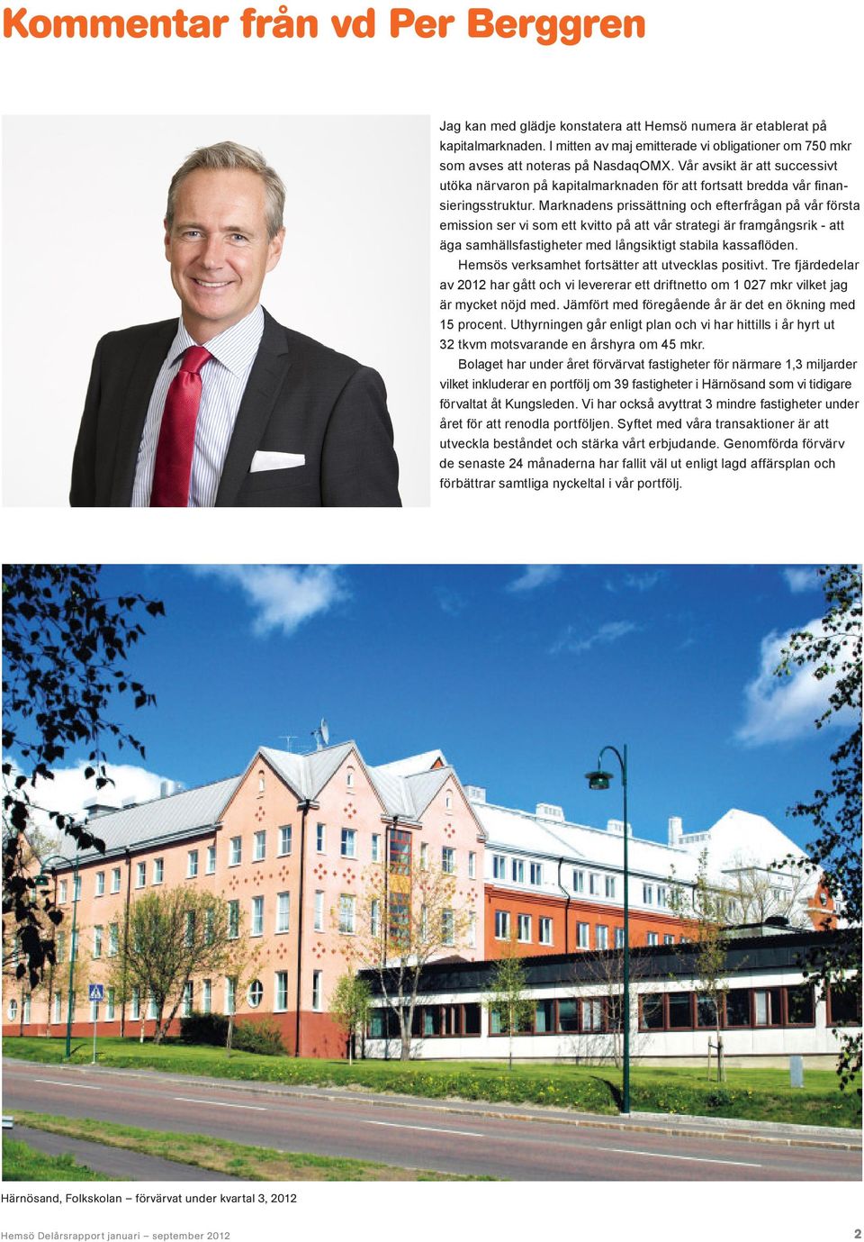 Vår avsikt är att successivt utöka närvaron på kapitalmarknaden för att fortsatt bredda vår finansieringsstruktur.