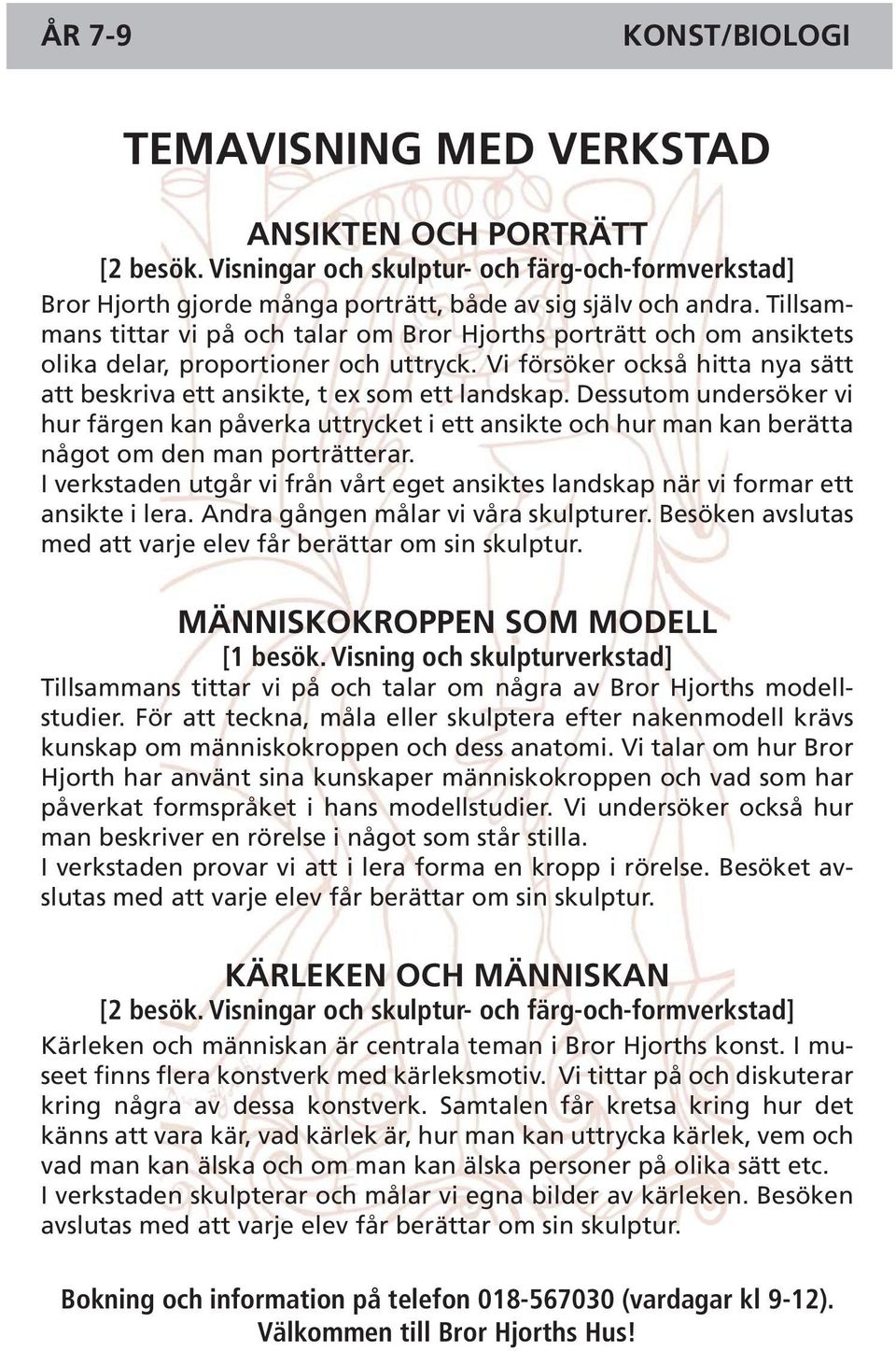 Dessutom undersöker vi hur färgen kan påverka uttrycket i ett ansikte och hur man kan berätta något om den man porträtterar.