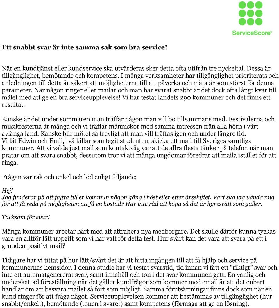 När någon ringer eller mailar och man har svarat snabbt är det dock ofta långt kvar till målet med att ge en bra serviceupplevelse! Vi har testat landets 290 kommuner och det finns ett resultat.
