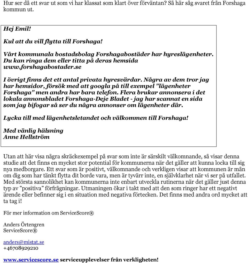 Några av dem tror jag har hemsidor, försök med att googla på till exempel "lägenheter Forshaga" men andra har bara telefon.
