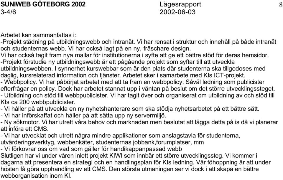 -Projekt förstudie ny utbildningswebb är ett pågående projekt som syftar till att utveckla utbildningswebben.