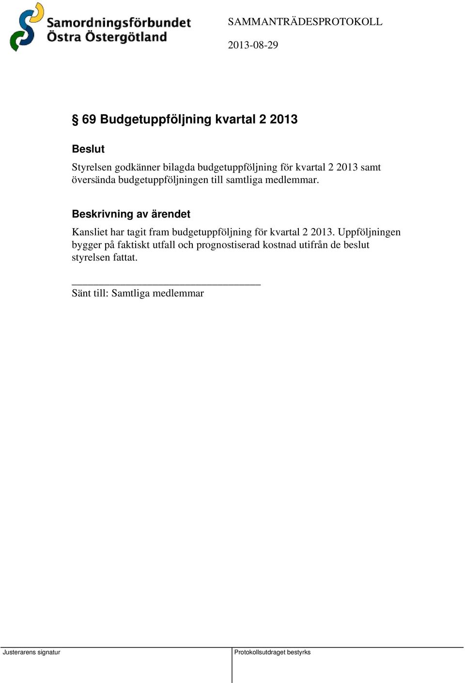 Beskrivning av ärendet Kansliet har tagit fram budgetuppföljning för kvartal 2 2013.