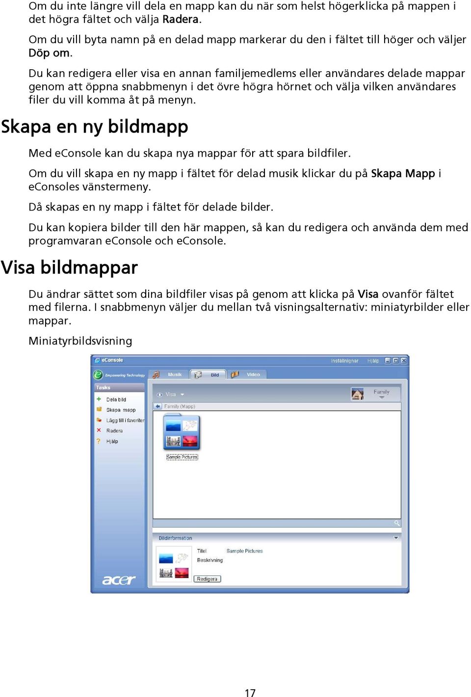 Du kan redigera eller visa en annan familjemedlems eller användares delade mappar genom att öppna snabbmenyn i det övre högra hörnet och välja vilken användares filer du vill komma åt på menyn.