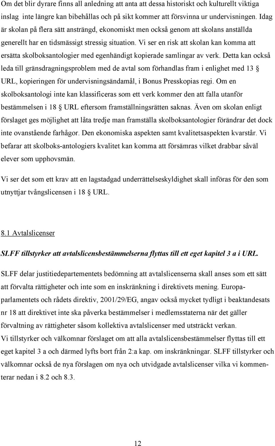 Vi ser en risk att skolan kan komma att ersätta skolboksantologier med egenhändigt kopierade samlingar av verk.