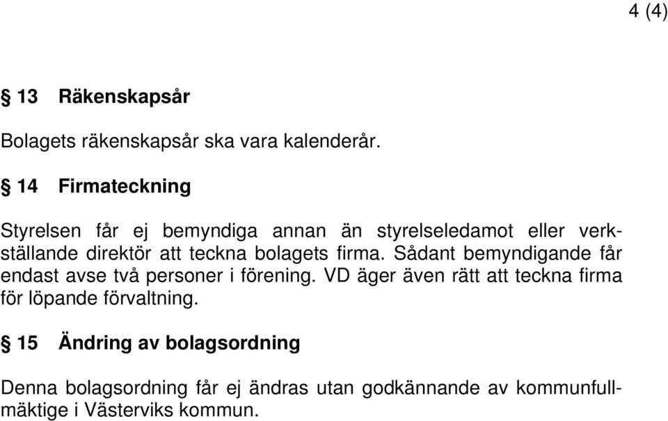 teckna bolagets firma. Sådant bemyndigande får endast avse två personer i förening.