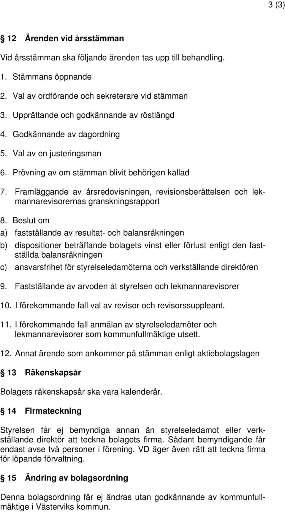 Framläggande av årsredovisningen, revisionsberättelsen och lekmannarevisorernas granskningsrapport 8.