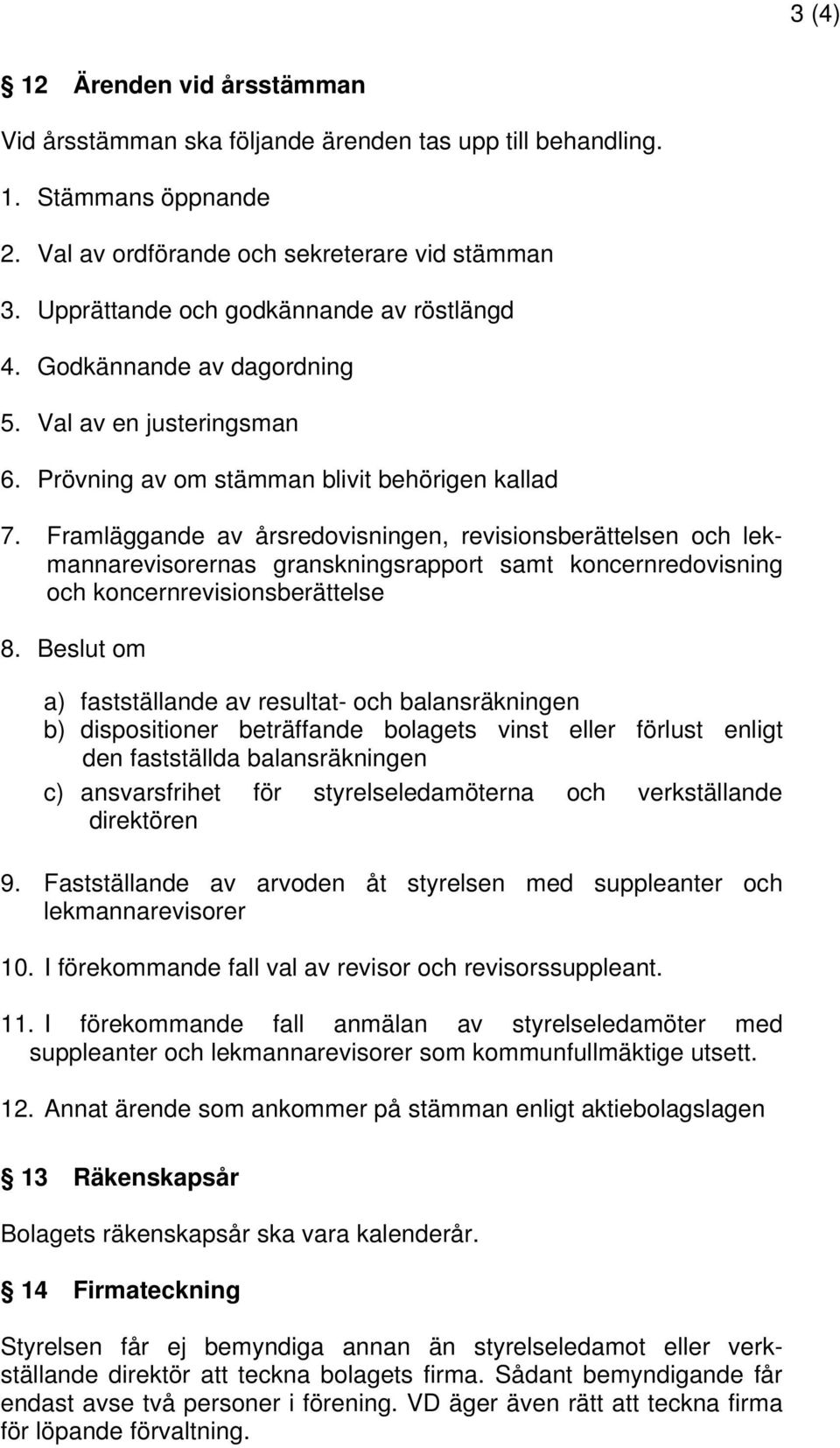 Framläggande av årsredovisningen, revisionsberättelsen och lekmannarevisorernas granskningsrapport samt koncernredovisning och koncernrevisionsberättelse 8.