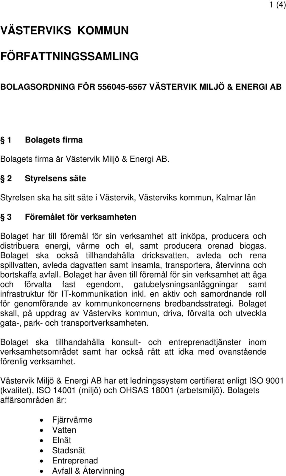 energi, värme och el, samt producera orenad biogas.