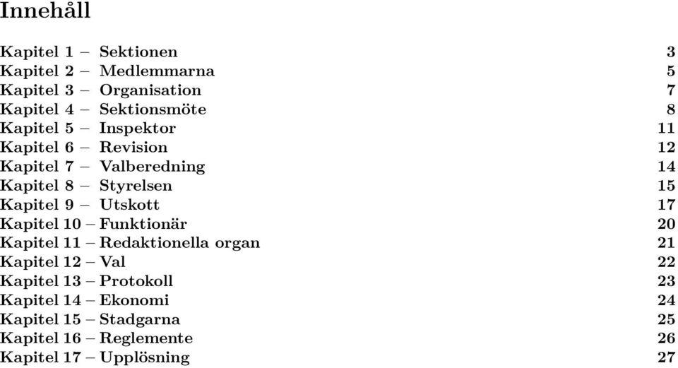 Kapitel 9 Utskott 17 Kapitel 10 Funktionär 20 Kapitel 11 Redaktionella organ 21 Kapitel 12 Val 22