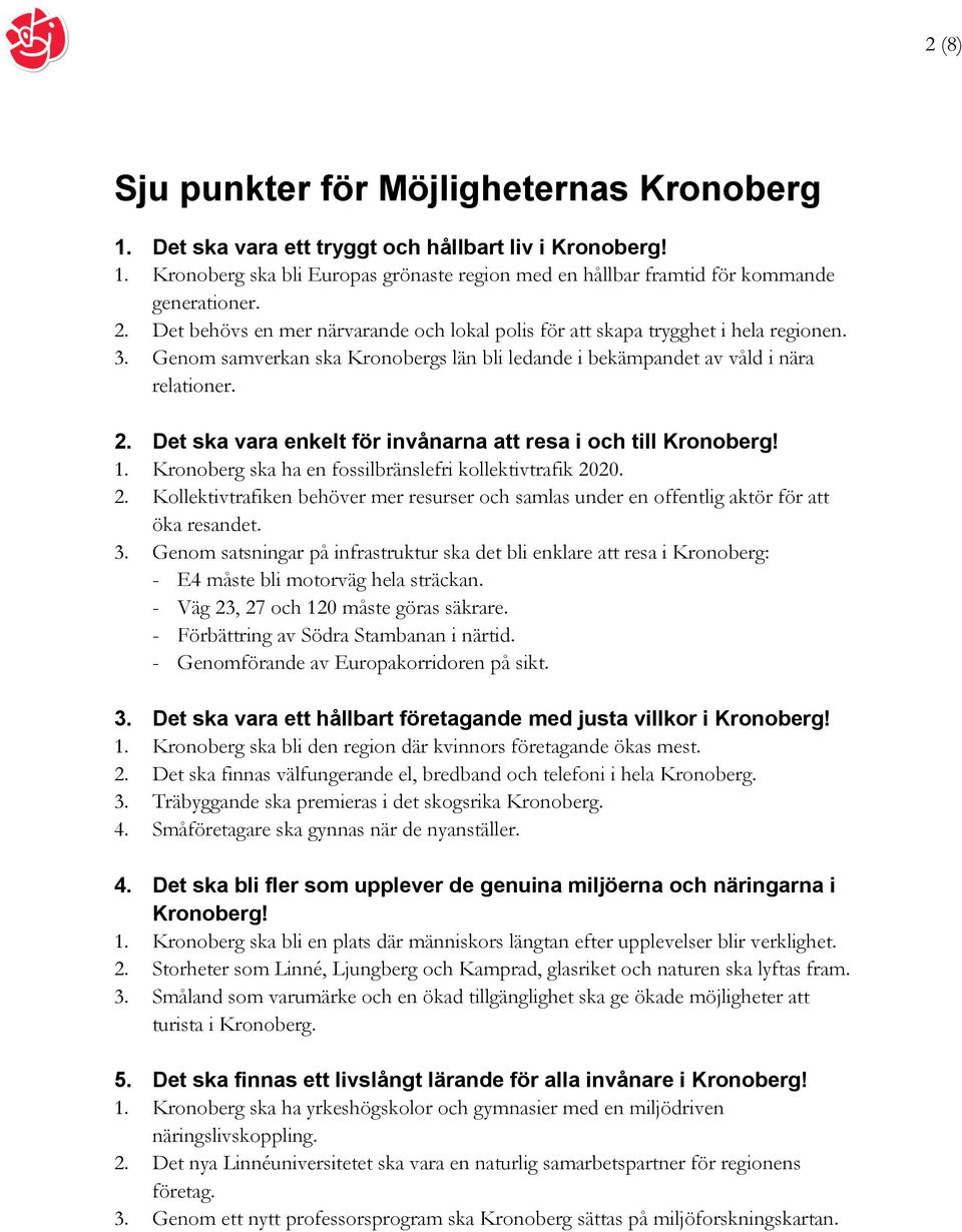 Det ska vara enkelt för invånarna att resa i och till Kronoberg! 1. Kronoberg ska ha en fossilbränslefri kollektivtrafik 20