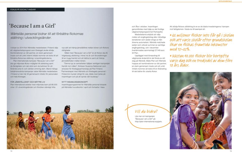 Plan Internationals kampanj Because I am a Girl ska ge miljontals flickor möjlighet till utbildning samt de färdigheter och det stöd som de behöver för att förändra sina liv och världen omkring dem.