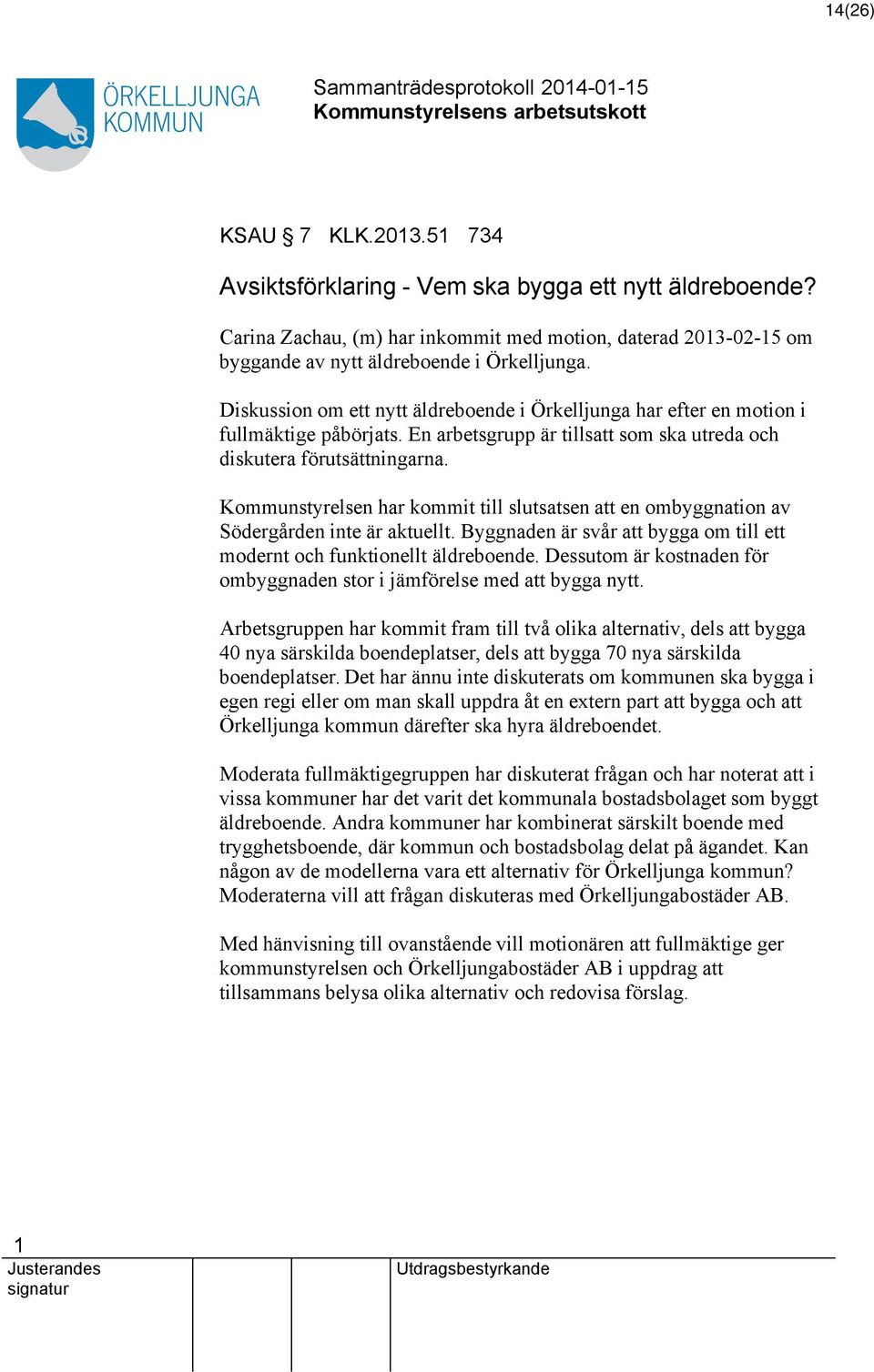 Kommunstyrelsen har kommit till slutsatsen att en ombyggnation av Södergården inte är aktuellt. Byggnaden är svår att bygga om till ett modernt och funktionellt äldreboende.