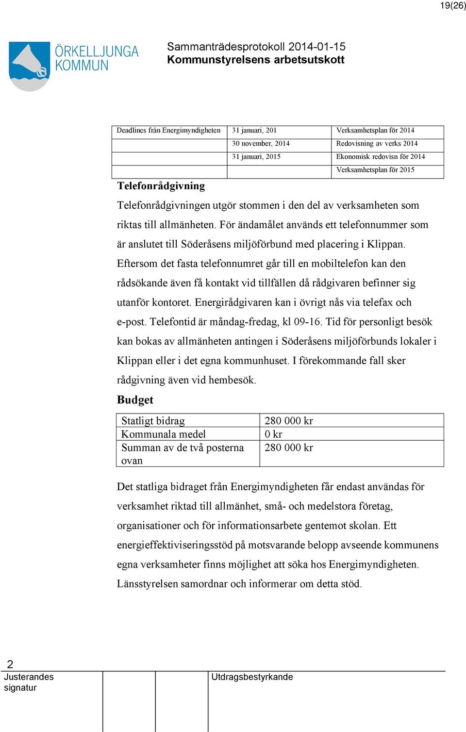 För ändamålet används ett telefonnummer som är anslutet till Söderåsens miljöförbund med placering i Klippan.