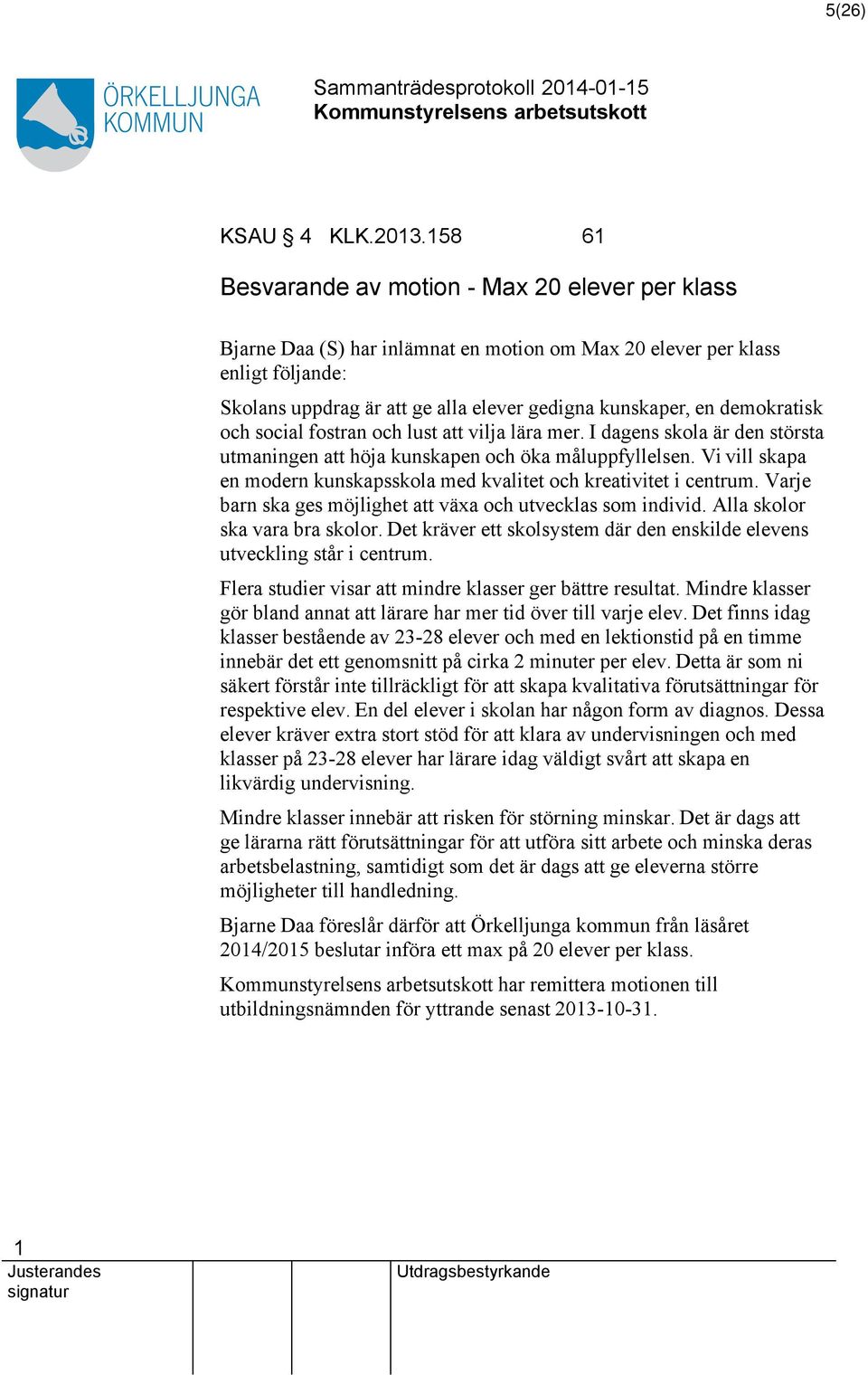 demokratisk och social fostran och lust att vilja lära mer. I dagens skola är den största utmaningen att höja kunskapen och öka måluppfyllelsen.