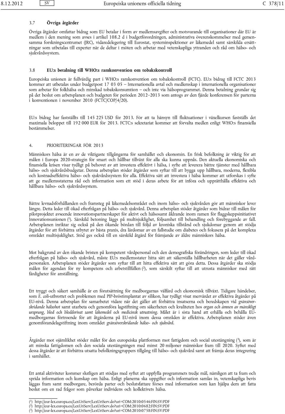 2 d i budgetförordningen, administrativa överenskommelser med gemensamma forskningscentrumet (JRC), vidaredelegering till Eurostat, systeminspektioner av läkemedel samt särskilda ersättningar som