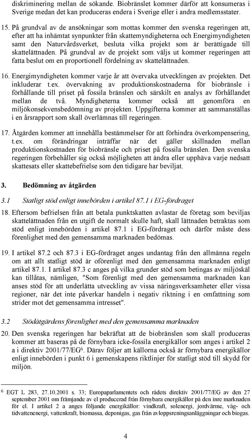 projekt som är berättigade till skattelättnaden. På grundval av de projekt som väljs ut kommer regeringen att fatta beslut om en proportionell fördelning av skattelättnaden. 16.