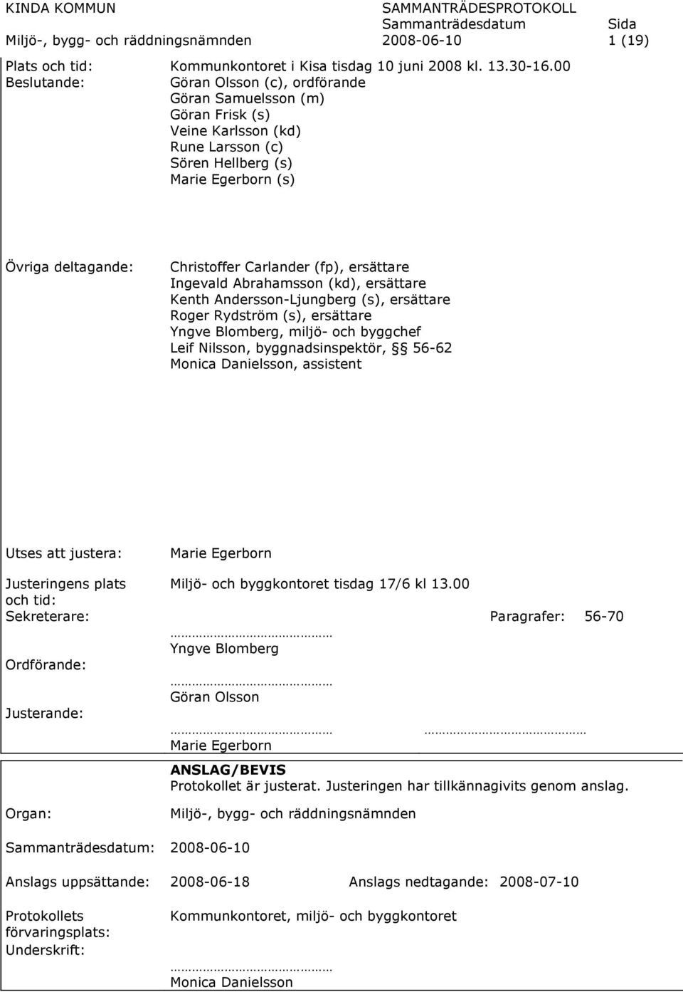 ersättare Ingevald Abrahamsson (kd), ersättare Kenth Andersson-Ljungberg (s), ersättare Roger Rydström (s), ersättare Yngve Blomberg, miljö- och byggchef Leif Nilsson, byggnadsinspektör, 56-62 Monica
