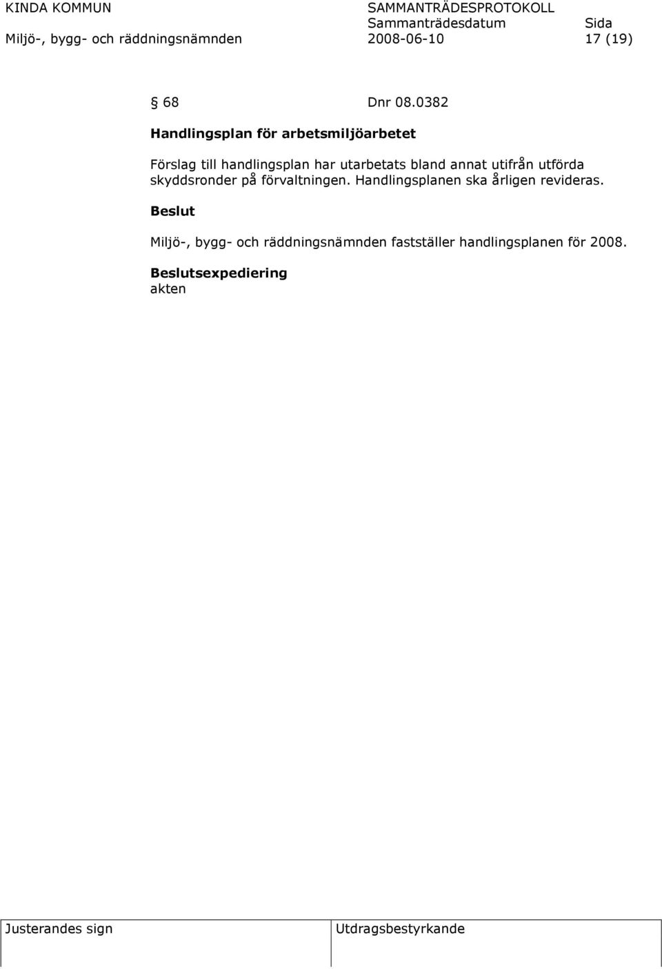 utarbetats bland annat utifrån utförda skyddsronder på förvaltningen.