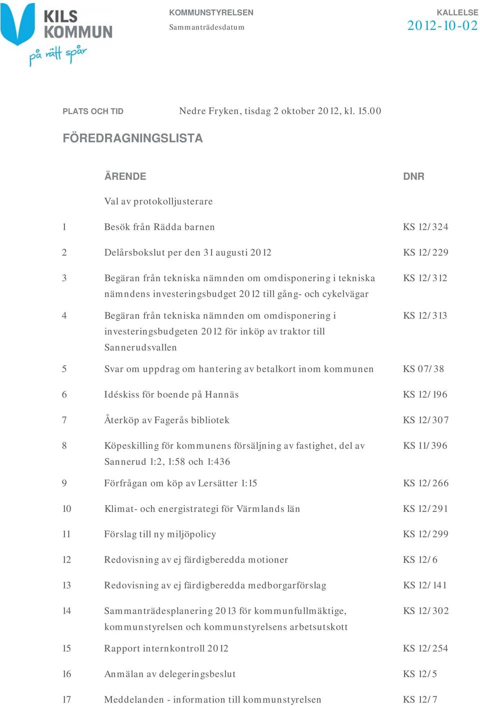 tekniska nämndens investeringsbudget 2012 till gång- och cykelvägar 4 Begäran från tekniska nämnden om omdisponering i investeringsbudgeten 2012 för inköp av traktor till Sannerudsvallen KS 12/312 KS