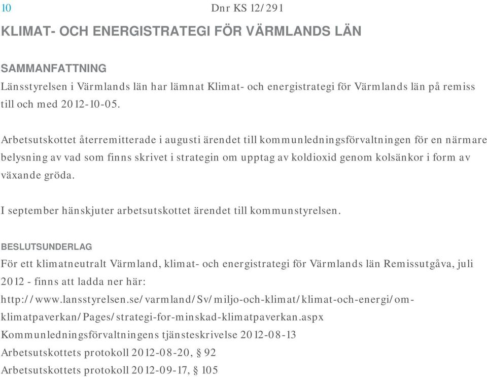 växande gröda. I september hänskjuter arbetsutskottet ärendet till kommunstyrelsen.