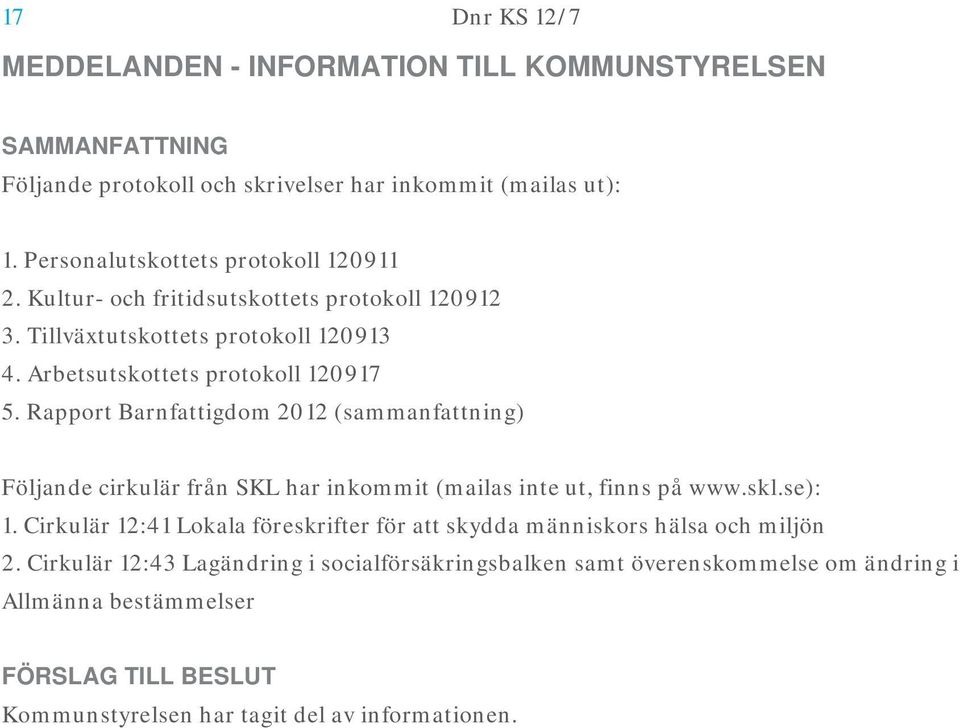 Rapport Barnfattigdom 2012 (sammanfattning) Följande cirkulär från SKL har inkommit (mailas inte ut, finns på www.skl.se): 1.