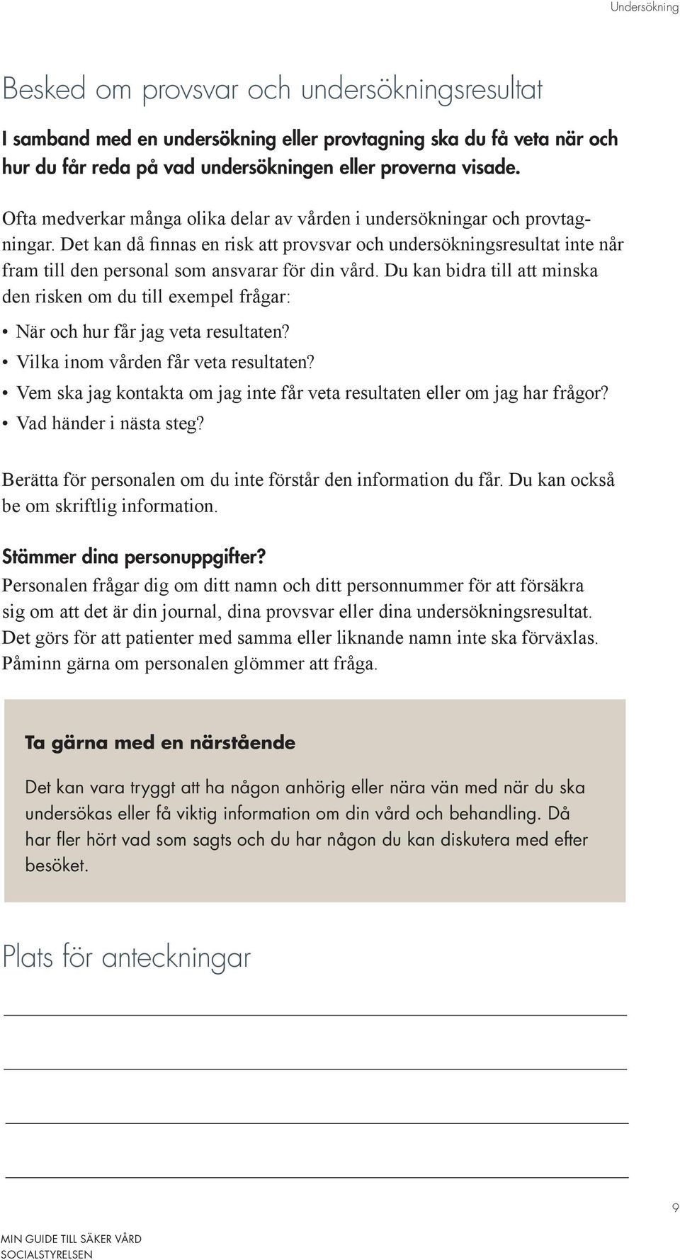 Det kan då finnas en risk att provsvar och undersökningsresultat inte når fram till den personal som ansvarar för din vård.